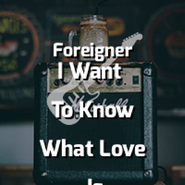 I Want To Know What Love Is