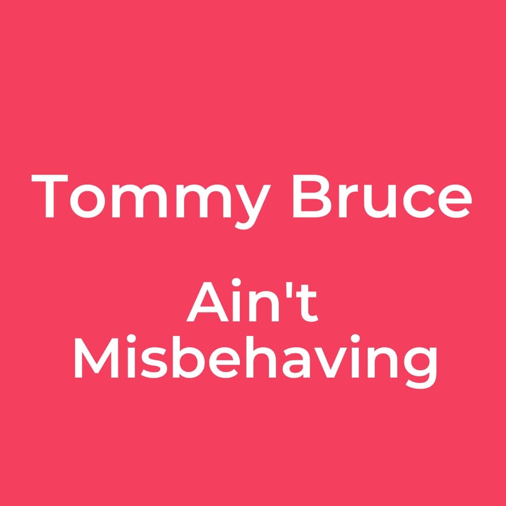 Tommy Bruce - Ain't Misbehaving
