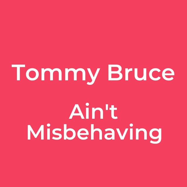 Tommy Bruce - Ain't Misbehaving