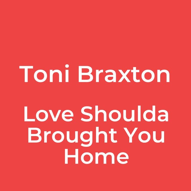 Love Shoulda Brought You Home