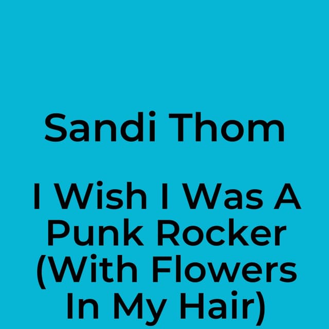 I Wish I Was A Punk Rocker (With Flowers In My Hair)