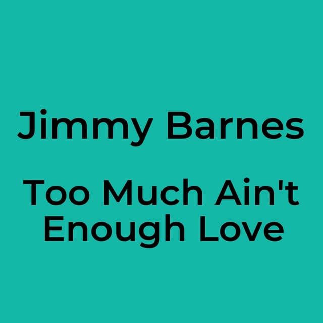 Too Much Ain't Enough Love