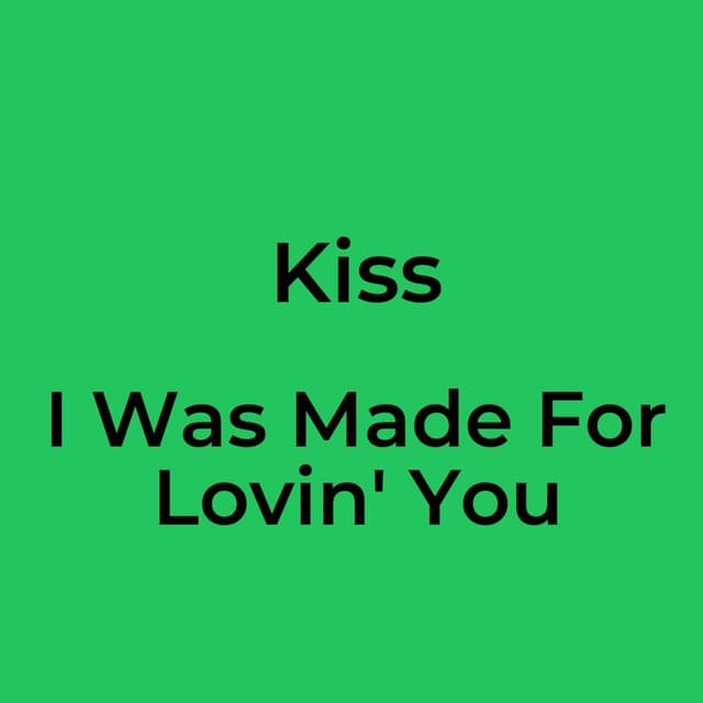 I Was Made For Lovin' You