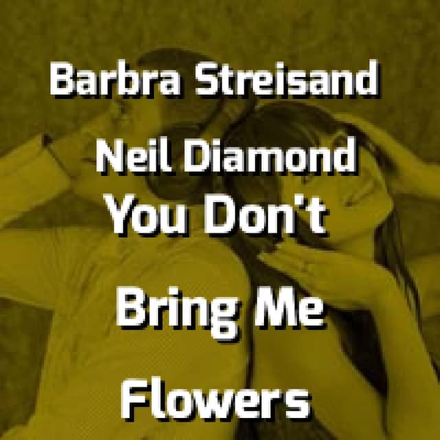 Barbra Streisand & Neil Diamond - You Don't Bring Me Flowers