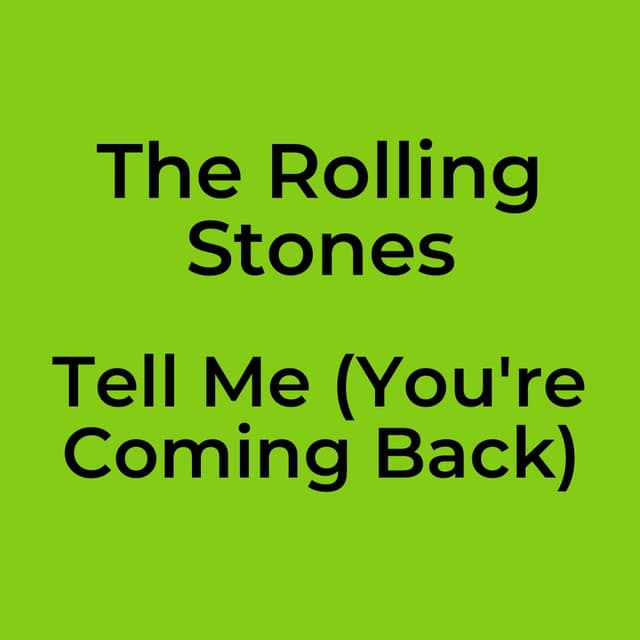 Tell Me (You're Coming Back)