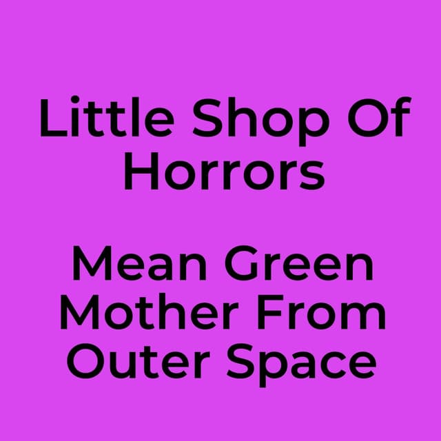 Mean Green Mother From Outer Space