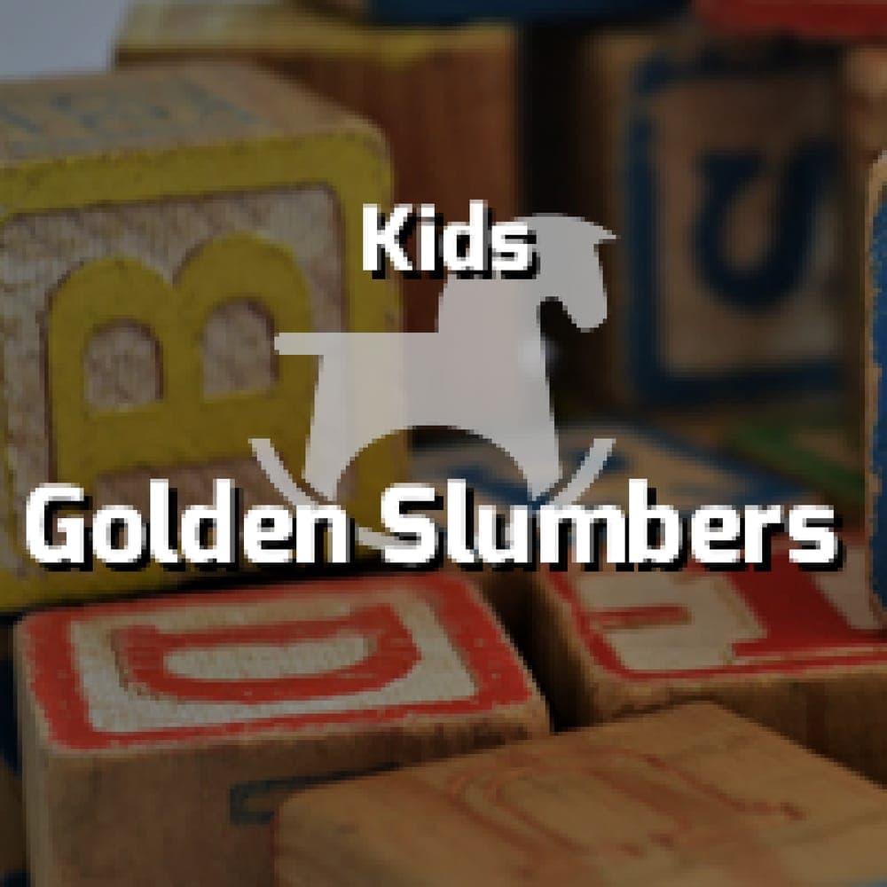 Kids - Golden Slumbers