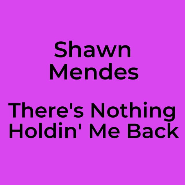There's Nothing Holdin' Me Back