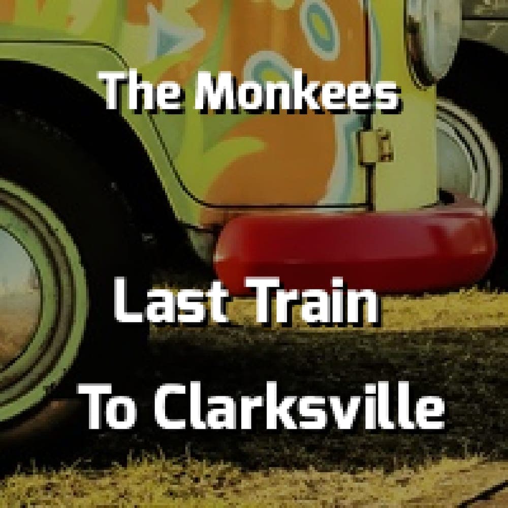 The Monkees - Last Train To Clarksville