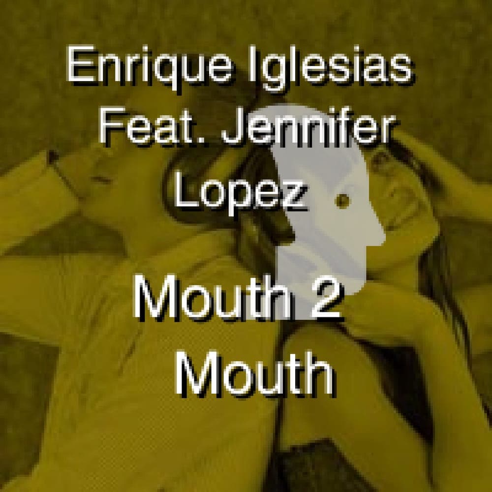 Enrique Iglesias Feat. Jennifer Lopez - Mouth 2 Mouth
