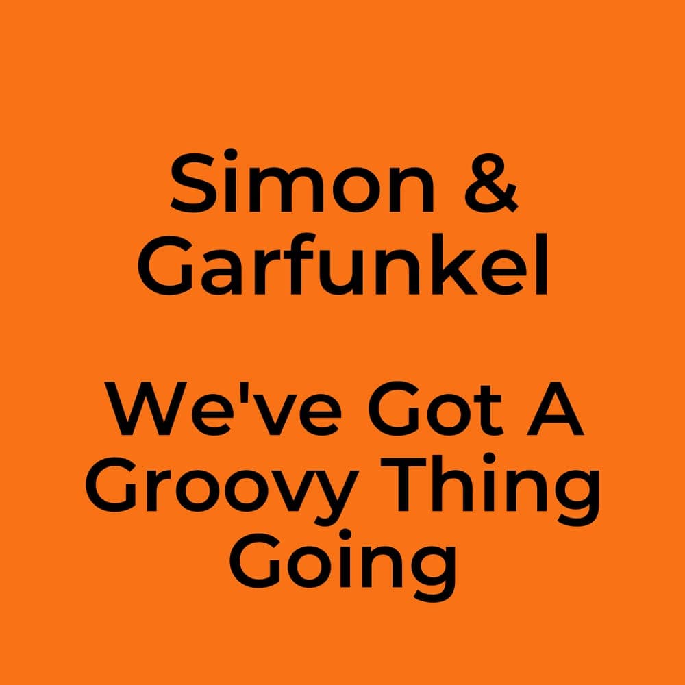 Simon & Garfunkel - We've Got A Groovy Thing Going