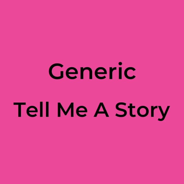 Generic - Tell Me A Story