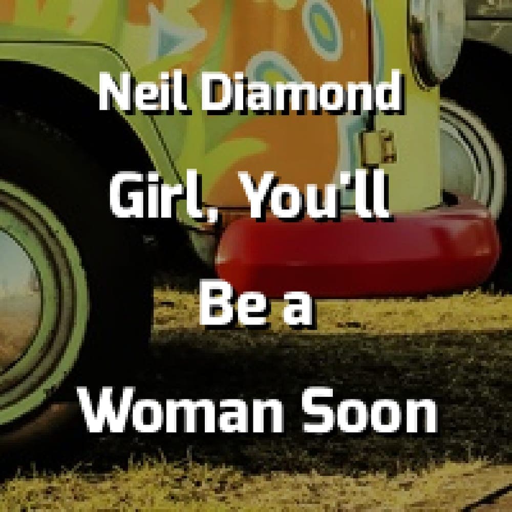 Neil Diamond - Girl, You'll Be a Woman Soon