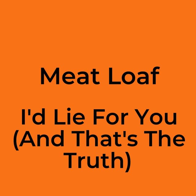 I'd Lie For You (And That's The Truth)