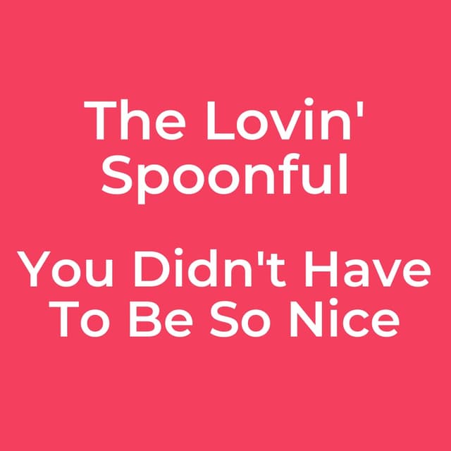 You Didn't Have To Be So Nice