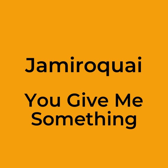 You Give Me Something