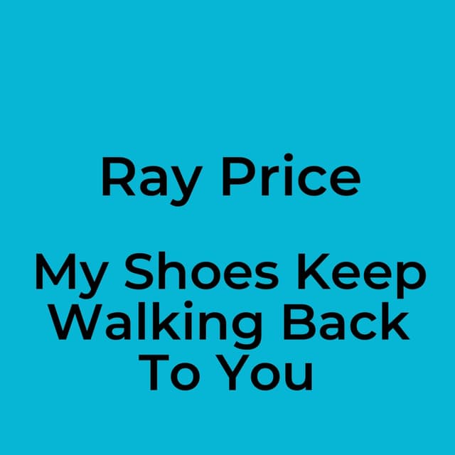 My Shoes Keep Walking Back To You
