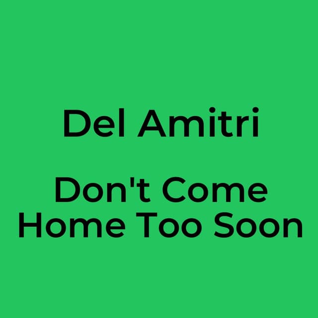 Don't Come Home Too Soon