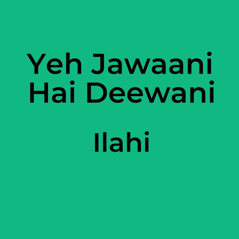 Yeh Jawaani Hai Deewani - Ilahi