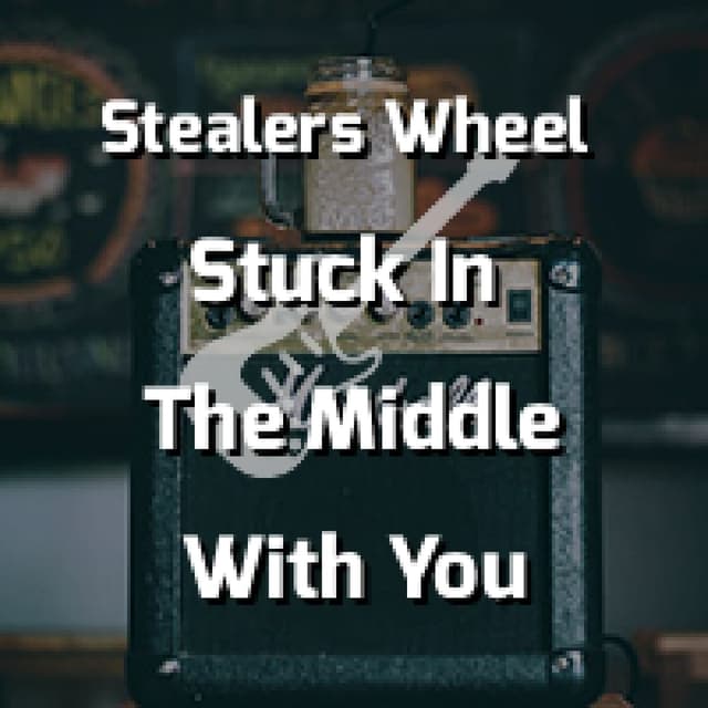 Stuck In The Middle With You