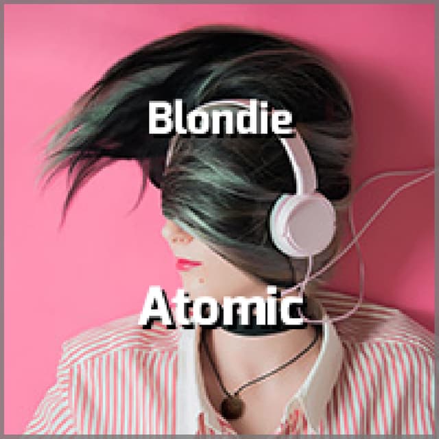 Blondie - Atomic