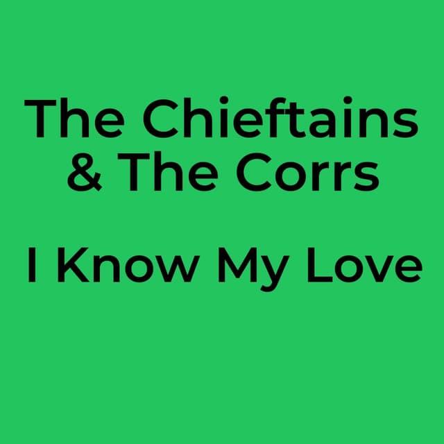 The Chieftains & The Corrs - I Know My Love