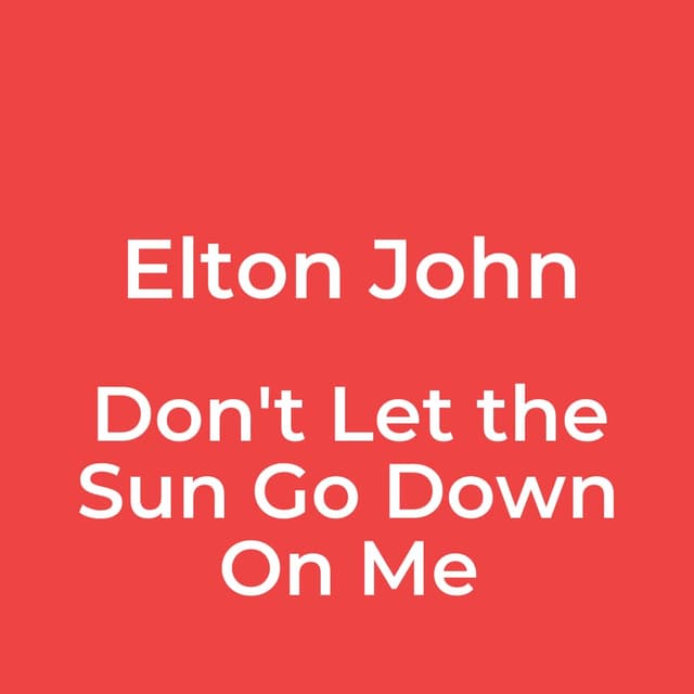 Don't Let the Sun Go Down On Me