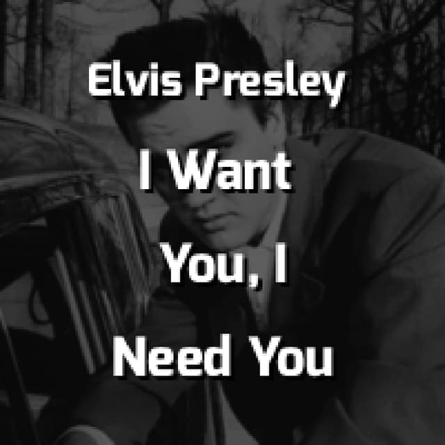 I Want You, I Need You, I Love You