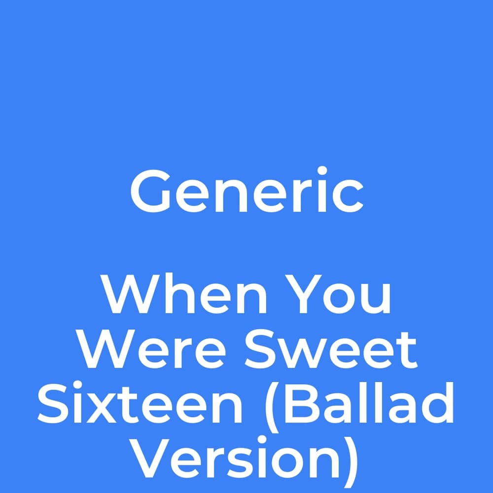 Generic - When You Were Sweet Sixteen (Ballad Version)