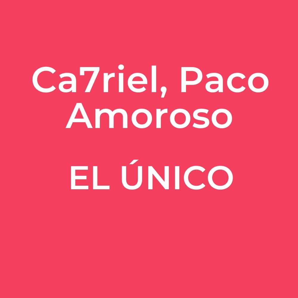 Ca7riel, Paco Amoroso - EL ÚNICO