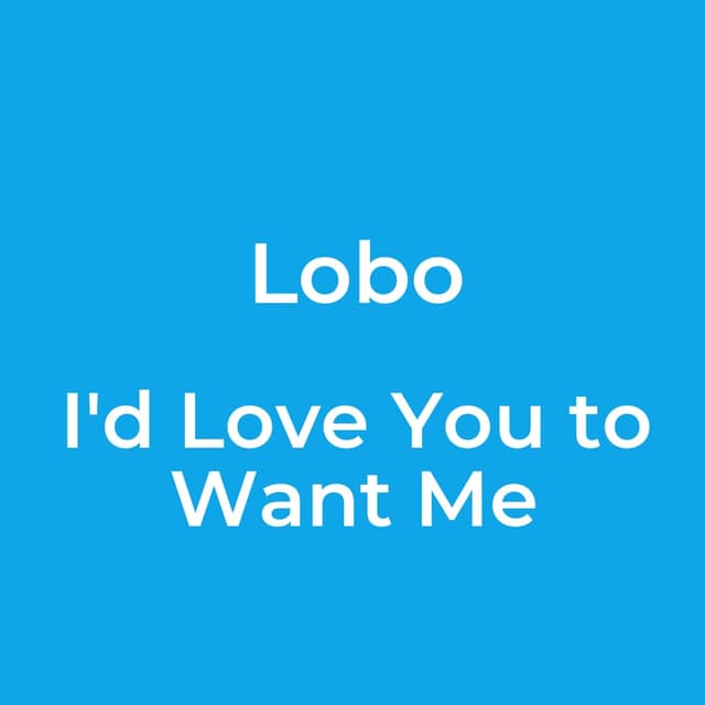 I'd Love You to Want Me