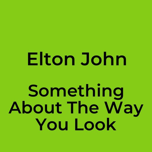 Something About The Way You Look