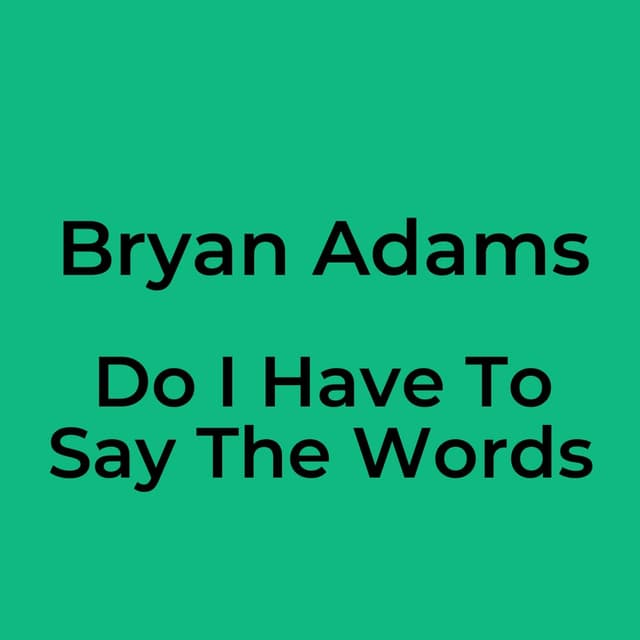 Do I Have To Say The Words