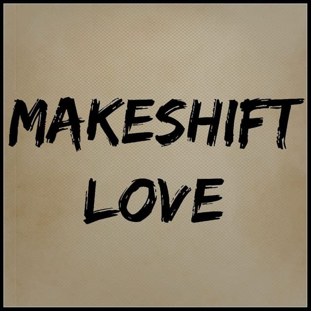Makeshift Love