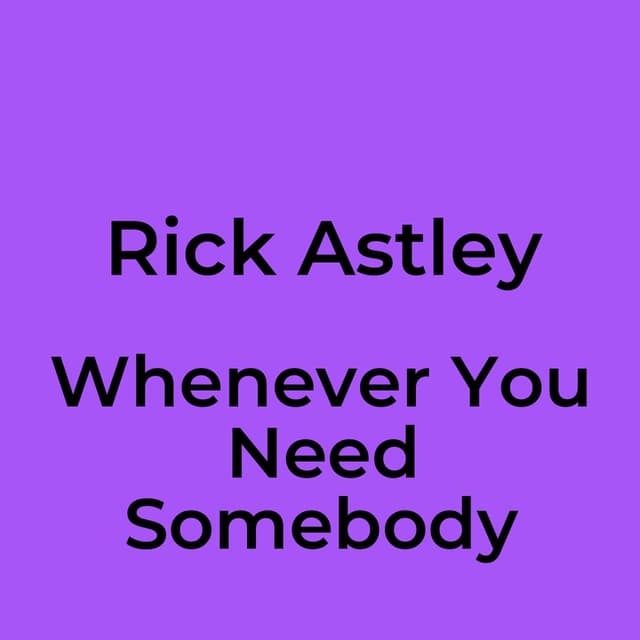 Whenever You Need Somebody