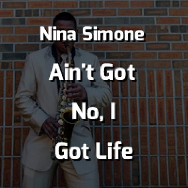 Ain't Got No, I Got Life