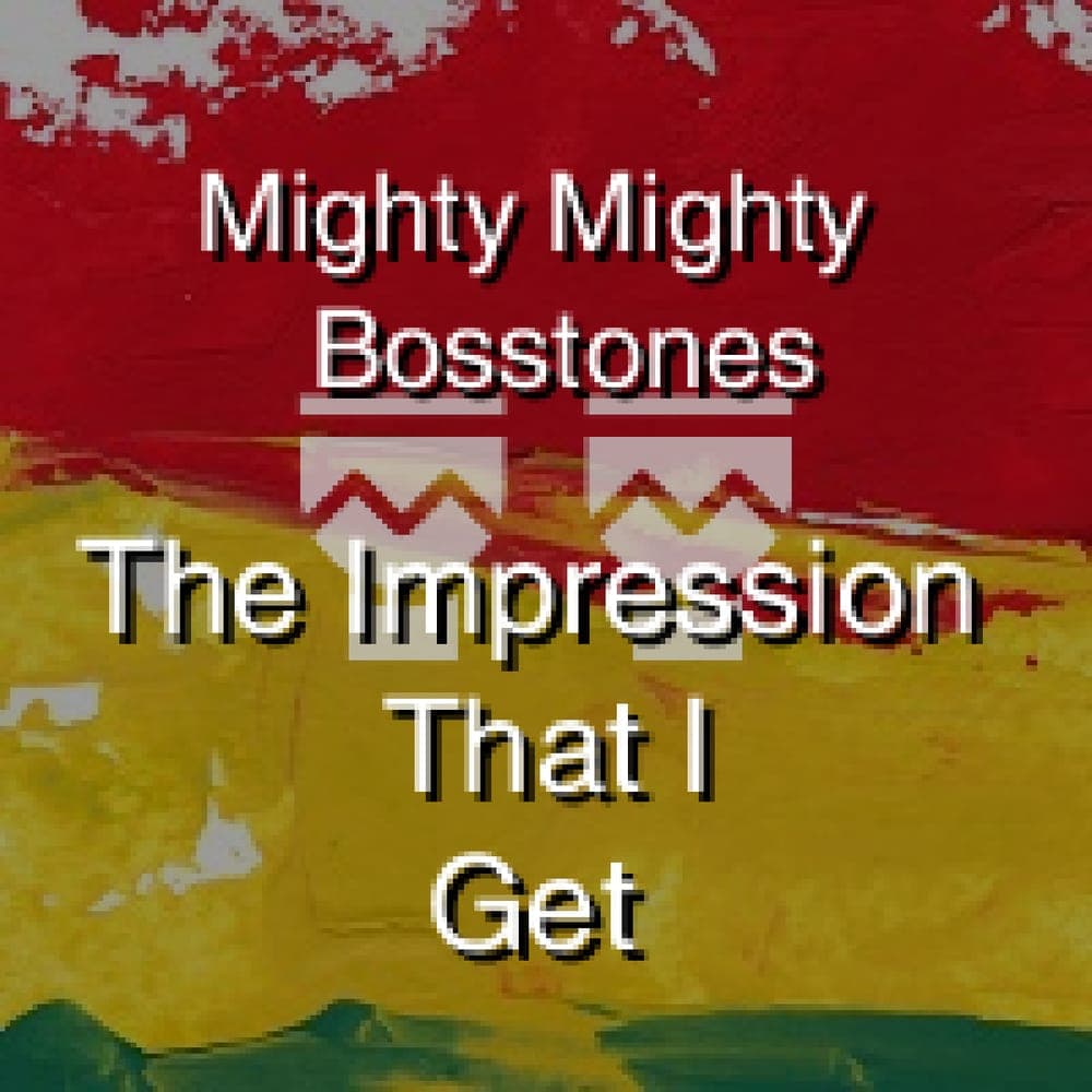 Mighty Mighty Bosstones - The Impression That I Get