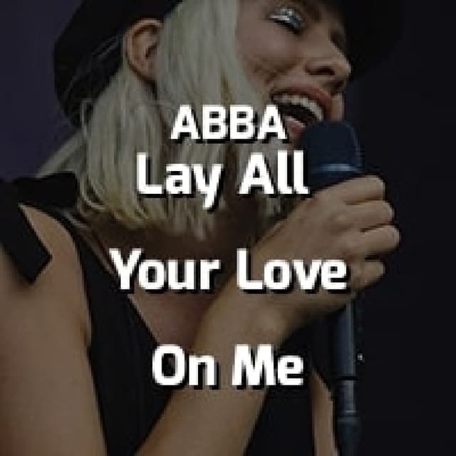 Lay All Your Love On Me