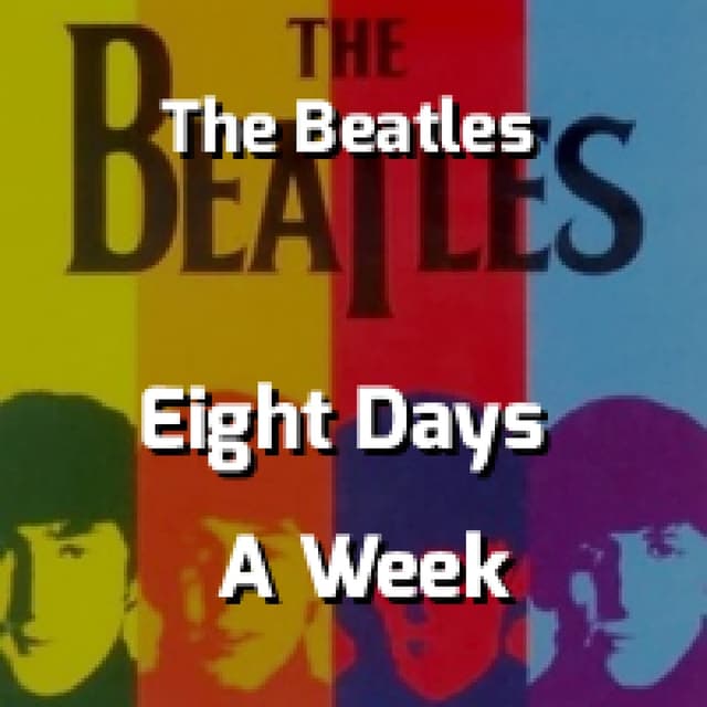 The Beatles - Eight Days A Week