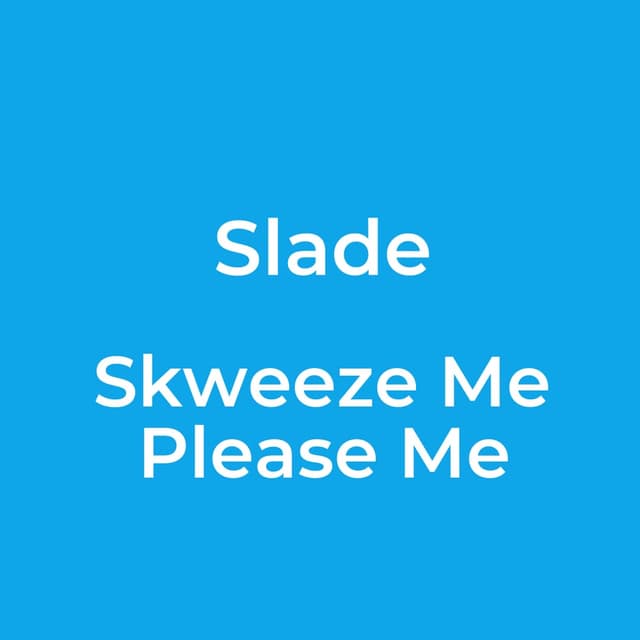 Skweeze Me Please Me
