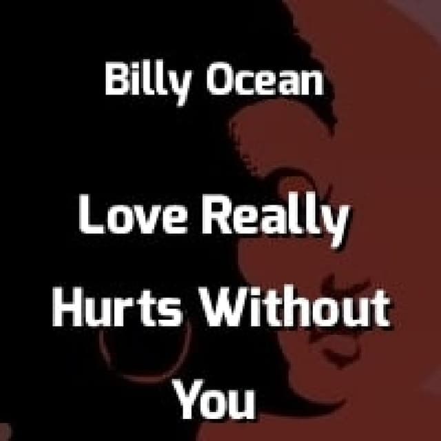 Love Really Hurts Without You