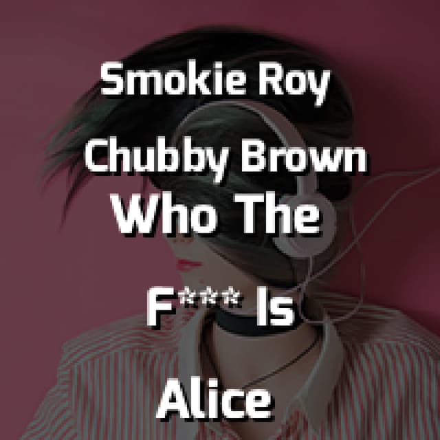 Who The F*** Is Alice