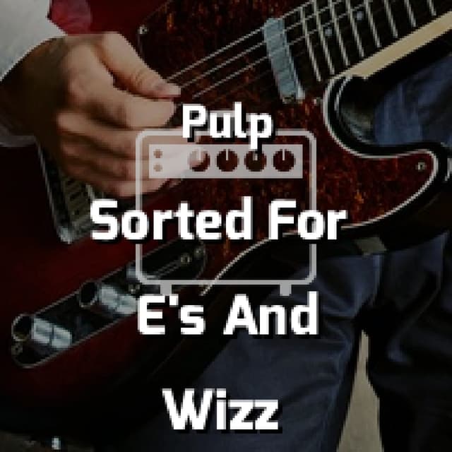 Sorted For E's And Wizz