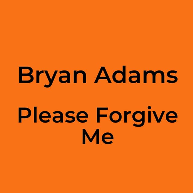 Please Forgive Me