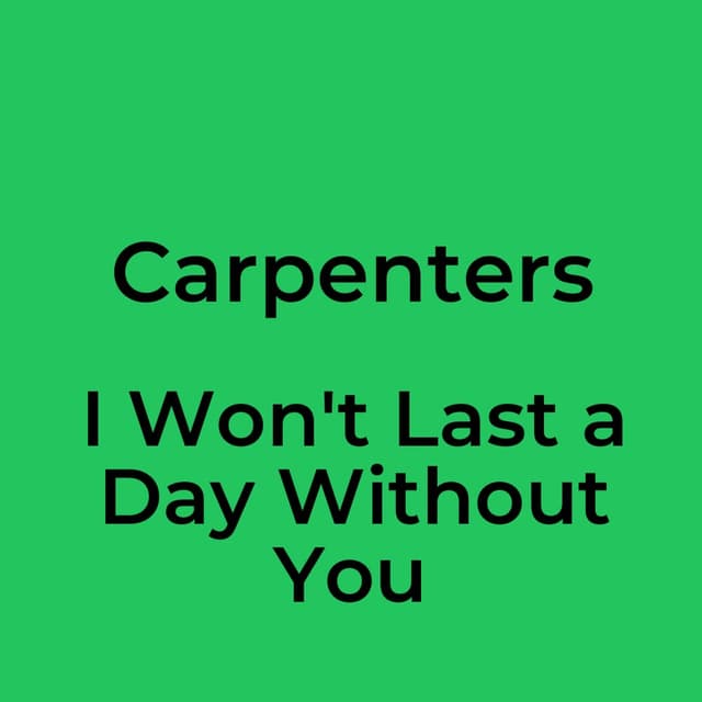 I Won't Last a Day Without You