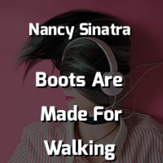 These Boots Are Made For Walking