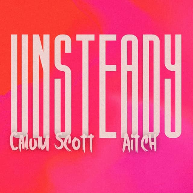 Calum Scott & Aitch - Unsteady