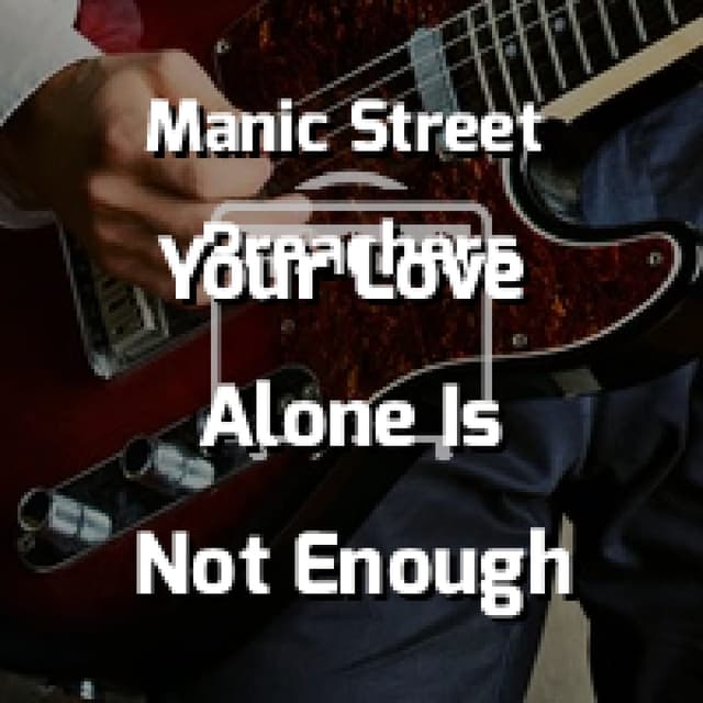 Your Love Alone Is Not Enough