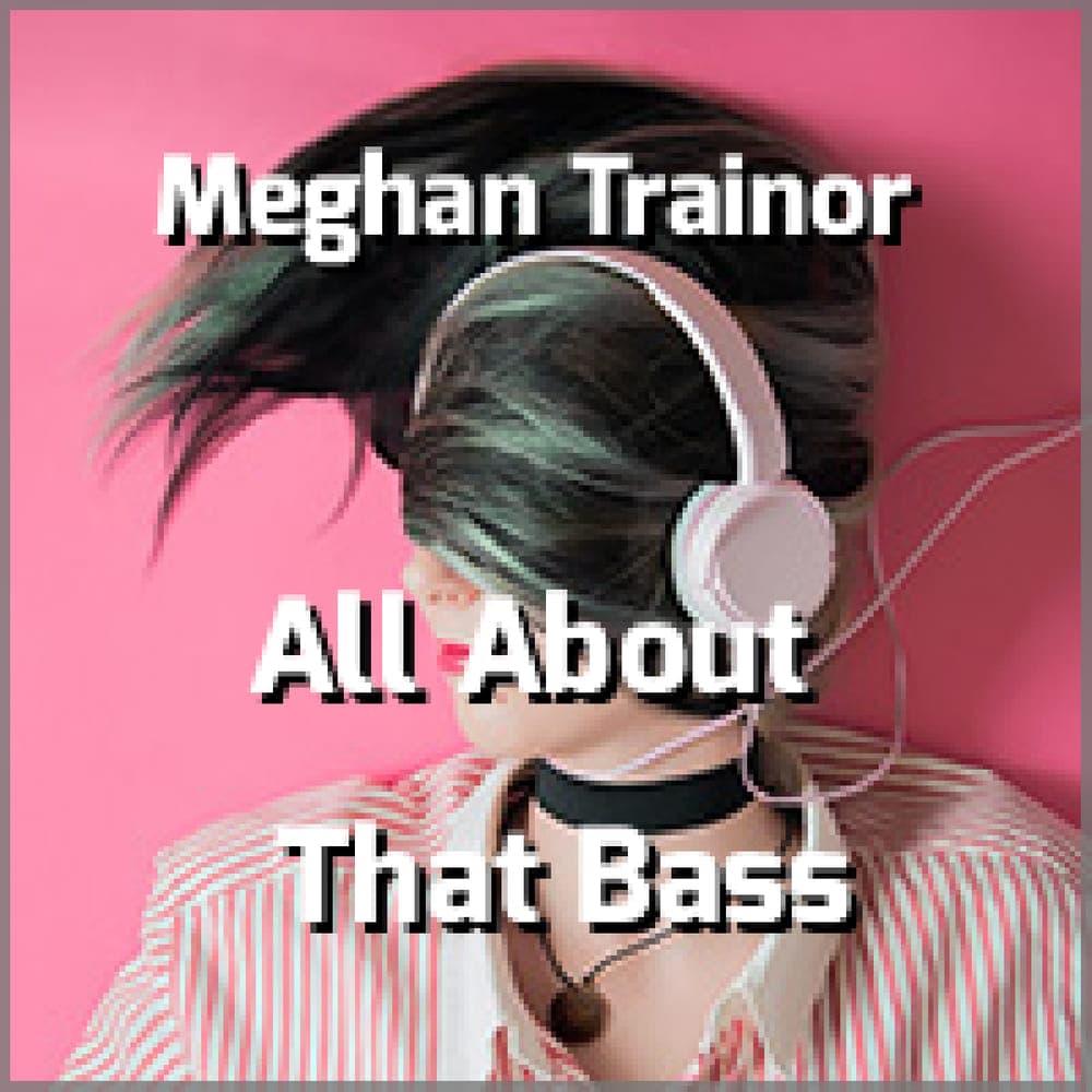 Meghan Trainor - All About That Bass