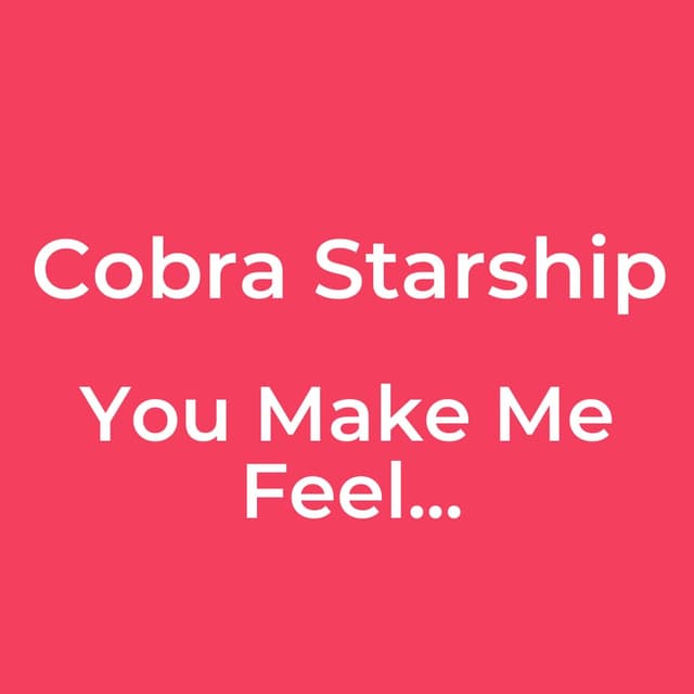 You Make Me Feel...